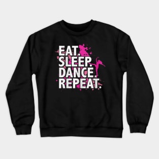 eat sleep dance repeat Crewneck Sweatshirt